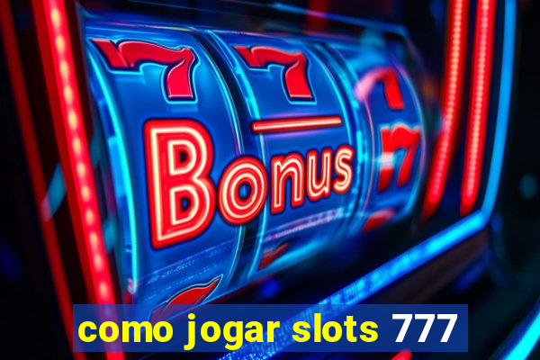 como jogar slots 777